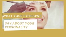 What Your Eyebrows Say About Your Personality
