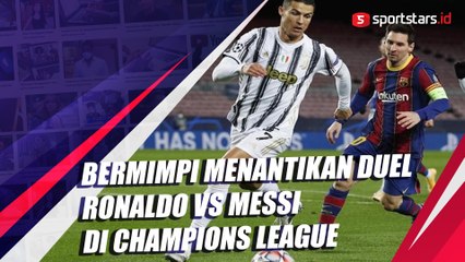 Bermimpi Menantikan Duel Ronaldo Vs Messi di Champions League