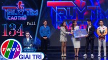 Truy tìm cao thủ - Tập 134 FULL: Diễn viên Hồ Bích Trâm, ca sĩ Triệu Lộc, Như Huỳnh, MC Vũ Mạnh Cường