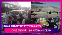 Hamid Karzai Kabul Airport Hit By Twin Blasts, 13 US Troops, 60 Afghans Dead, ISIS-K Claims Responsibility