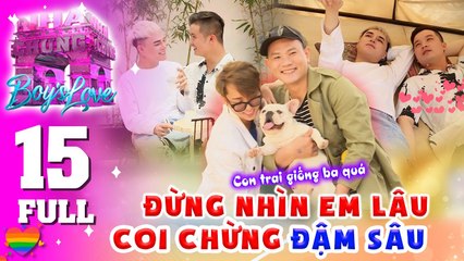 ️‍ Love House | Boy's Love - 15 : Anh không thích CẠNH TRANH, anh chỉ muốn BÊN CẠNH EM
