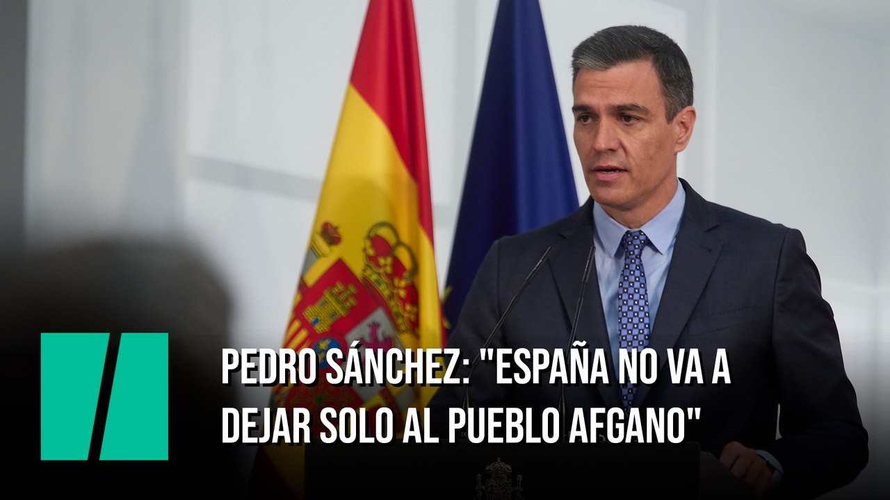 Pedro Sánchez: "España no va a dejar solo al pueblo afgano"