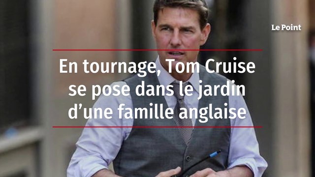 En tournage, Tom Cruise se pose dans le jardin d’une famille anglaise