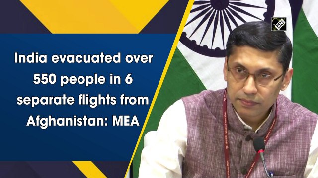 India evacuated over 550 people in 6 separate flights from Afghanistan: MEA