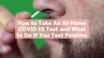 How to Take An At-Home COVID-19 Test and What to Do If You Test Positive