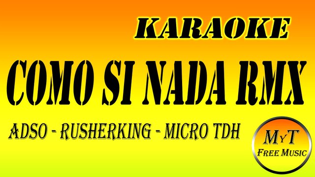 ADSO & RUSHERKING & MICRO TDH - COMO SI NADA REMIX - KARAOKE (dm)