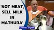 Mathura: Meat, liquor banned | Yogi asks meat sellers to engage in milk trade | Oneindia News