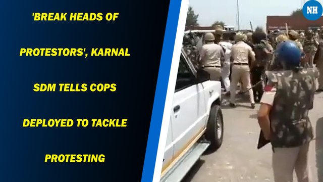 'Break heads of protestors', Karnal SDM tells cops deployed to tackle protesting farmers |