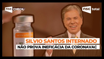 Silvio Santos internado não prova a ineficácia da Coronavac | NSC Check