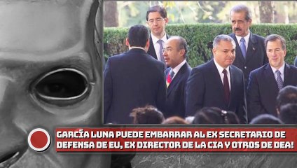 García Luna puede embarrar al ex SECRETARIO de DEFENSA de EU, ex director de la CIA y otros de la DEA!