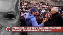 Presidente informa avances de programas sociales y de desarrollo en Chihuahua