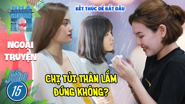 Em biết chị TỦI THÂN LẮM - Hương và Như ĐỘNG VIÊN TINH THẦN Lan Anh I Love House Mùa 15 Ngoại Truyện