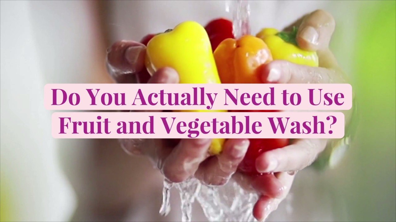Do You Actually Need to Use Fruit and Vegetable Wash? Here's What the Experts Say