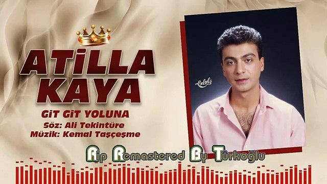 Atilla Kaya - Git Git Yoluna