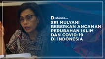Sri Mulyani: Perubahan Iklim dan Covid-19 Jadi Ancaman RI
