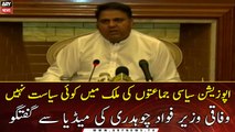 Opposition political parties have no politics in the country : Fawad Chaudhry