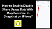 How to Enable/Disable Share Usage Data With Map Providers in Snapchat on iPhone?