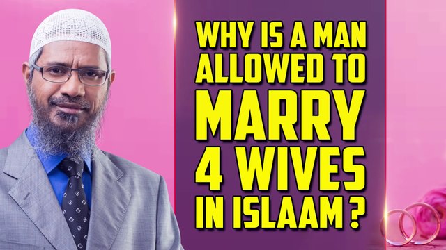 Why is a Man Allowed to Marry 4 Wives in Islam - Dr Zakir Naik
