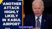 US: Joe Biden predicts another attack on Kabul Airport highly likely in 24-36 hours | Oneindia News