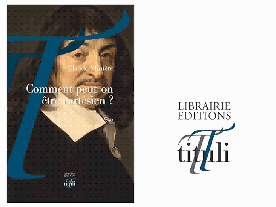 (#3/3) Comment peut-on être cartésien ? - Claude Minière