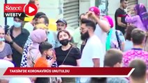 Taksim'de koronavirüs unutuldu