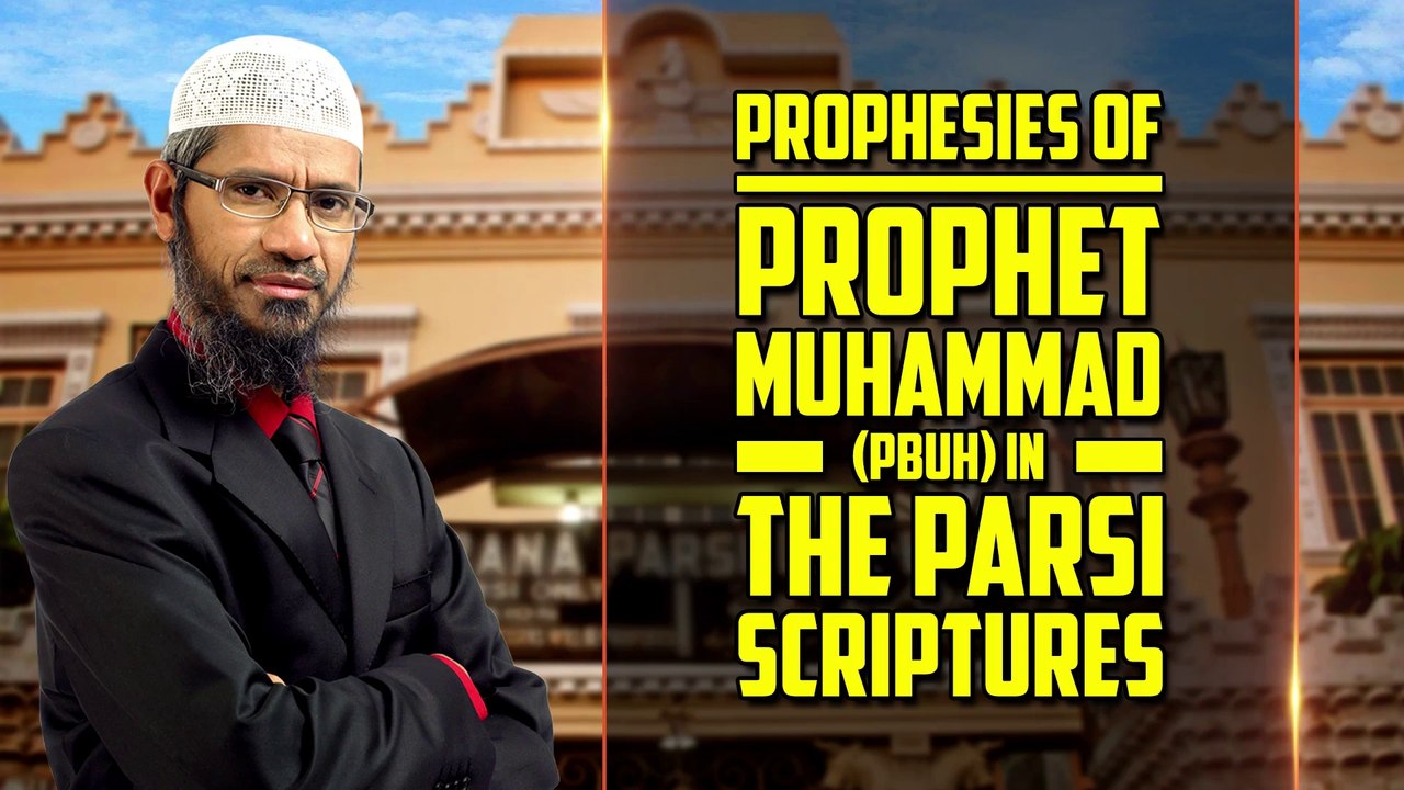 Prophesies of Prophet Muhammad (pbuh) in the Parsi Scriptures - Dr Zakir Naik