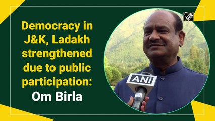 Democracy in J&K, Ladakh strengthened due to public participation: Om Birla