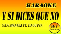 Lula Miranda ft Tiago PZK - Y Si Dices Que No - Karaoke Instrumental Letra Lyrics