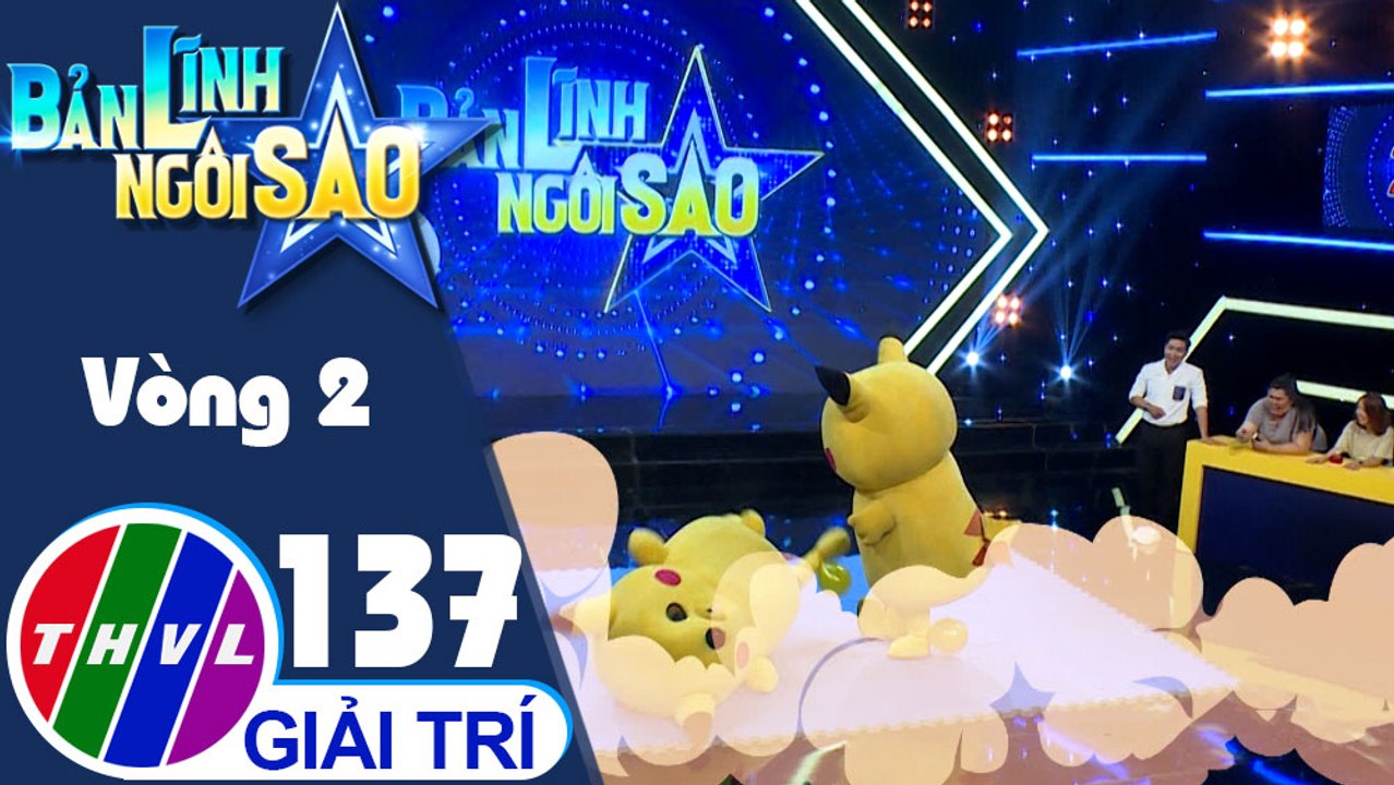 Bản lĩnh ngôi sao - Tập 137: Vòng 2 - Đại chiến “Bé Bự”