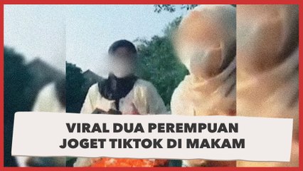 Viral Dua Perempuan Joget TikTok di Makam, Publik: RIP Akal Sehat
