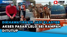 REPORTASE - AKSES PASAR LELO SEI RAMPAH DITUTUP, PEDAGANG PASAR PROTES