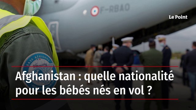 Afghanistan : quelle nationalité pour les bébés nés en vol ?