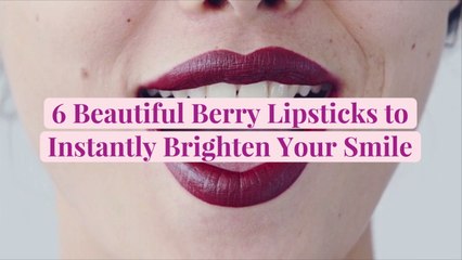 6 Beautiful Berry Lipsticks to Instantly Brighten Your Smile