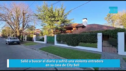 Salió a buscar el diario y sufrió una violenta entradera en su casa de City Bell