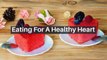 Eating For A Healthy Heart  - Health & Fitness - Free Printable Article