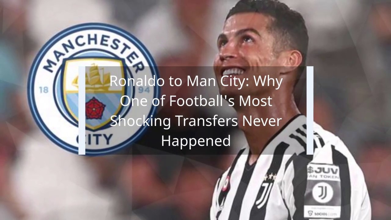 Ronaldo to Man City: Why One of Football's Most Shocking Transfers Never Happened