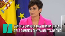 Sánchez convoca una reunión urgente de la comisión contra los delitos de odio