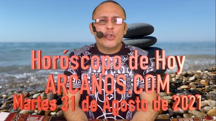 HOROSCOPO DE HOY de ARCANOS.COM - Martes 31 Agosto de 2021 (L)