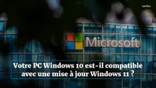 Comment savoir si votre pc est compatible avec la mise à jour Windows 11 ?