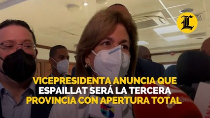 Vicepresidenta anuncia que Espaillat será la tercera provincia con apertura total