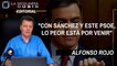 Alfonso Rojo: “Con Sánchez, el PSOE y estos medios de comunicación, lo peor está por venir”