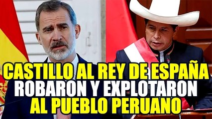 PEDRO CASTILLO Y SU MENSAJE AL REY DE ESPAÑA: "R0BAR0N Y EXPL0TAR0N AL PUEBLO PERUANO"