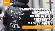Con una protesta feministas acusan a autoridades mexicanas de perseguir a manifestantes