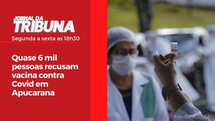 Quase 6 mil pessoas recusam vacina contra Covid em Apucarana