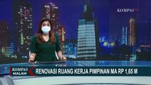 Renovasi Ruang Kerja Pimpinan MA Rp 1.65 Miliar Disoroti