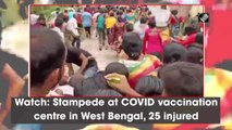 Watch: Stampede at Covid vaccination centre in West Bengal, 25 injured