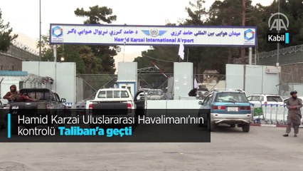 Hamid Karzai Uluslararası Havalimanı'nın kontrolü Taliban'a geçti