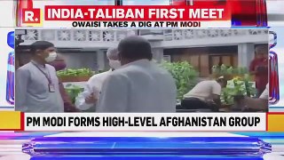 India Envoy Meets Taliban In Dohan Warns Of Terror Activities Owaisi Takes A Dig At PM Modi....
