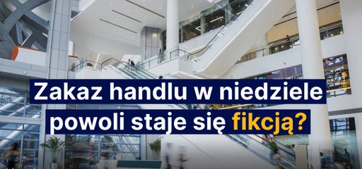 Zakaz handlu w niedziele powoli staje się fikcją?