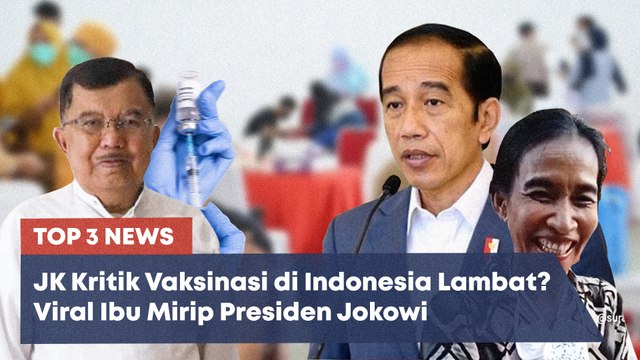 TOP 3 NEWS: Jusuf Kalla Kritik Proses Vaksinasi di Indonesia dan Viral Wajah Ibu di Makassar Mirip Jokowi